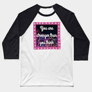 You Are Stronger Than You Think Baseball T-Shirt